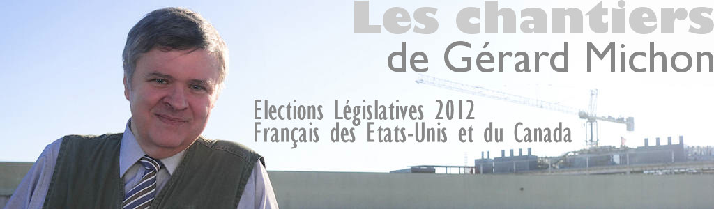  Les chantiers de Gerard Michon 
 Legislatives 2012: Francais des Etats-Unis et du Canada 